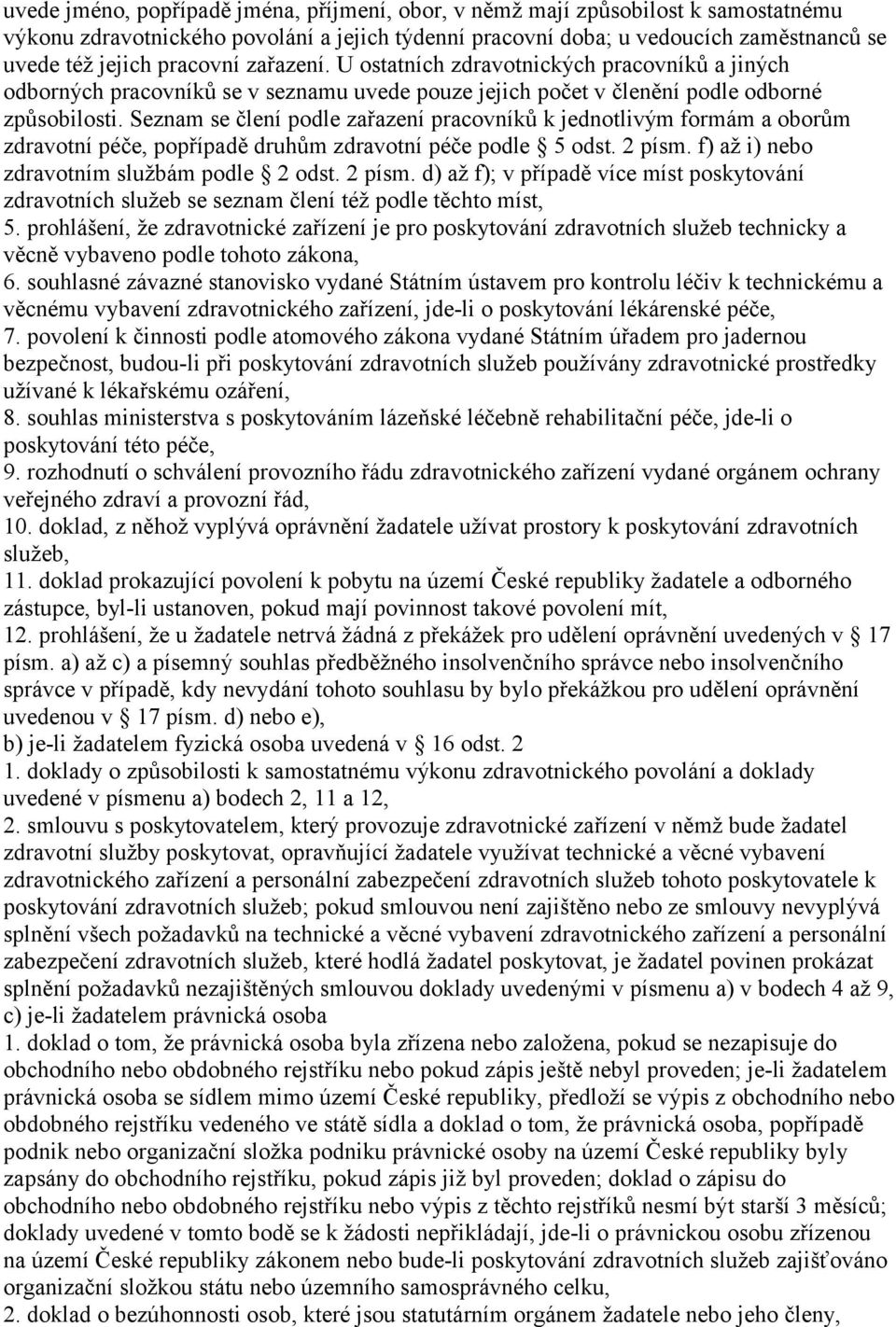 Seznam se člení podle zařazení pracovníků k jednotlivým formám a oborům zdravotní péče, popřípadě druhům zdravotní péče podle 5 odst. 2 písm.