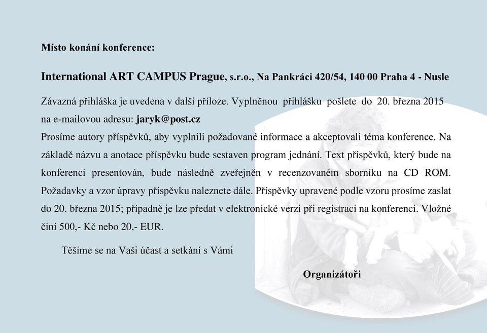 Na základě názvu a anotace příspěvku bude sestaven program jednání. Text příspěvků, který bude na konferenci presentován, bude následně zveřejněn v recenzovaném sborníku na CD ROM.