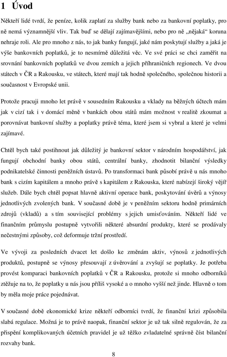 Ve své práci se chci zaměřit na srovnání bankovních poplatků ve dvou zemích a jejich příhraničních regionech.