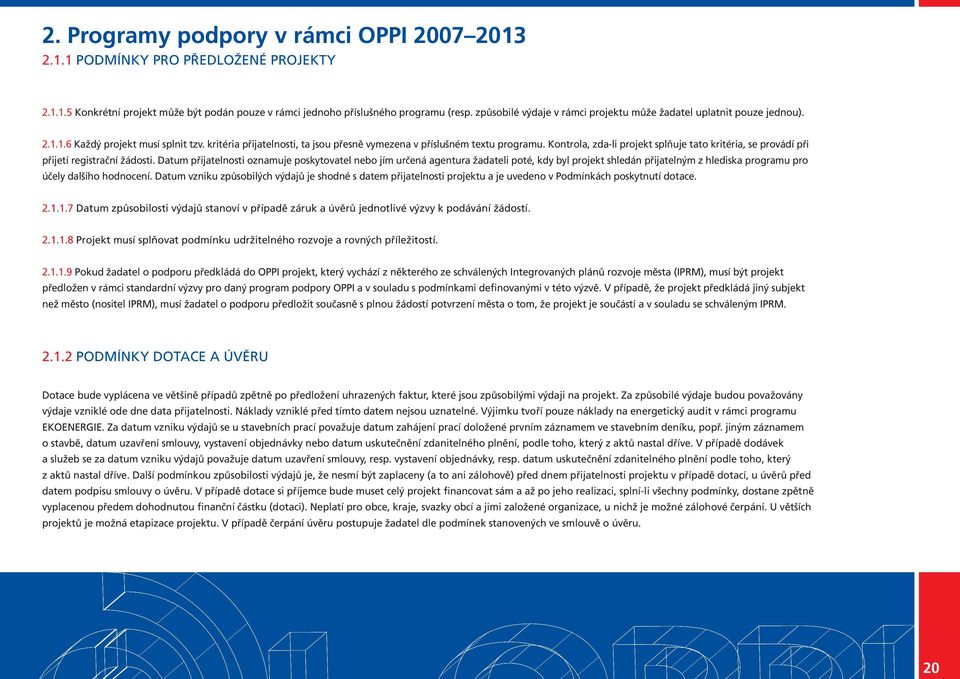 Kontrola, zda-li projekt splňuje tato kritéria, se provádí při přijetí registrační žádosti.