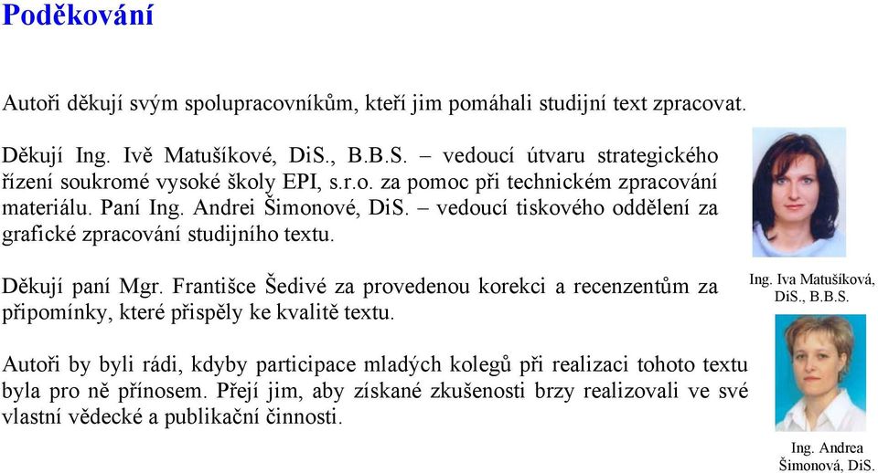 vedoucí tiskového oddělení za grafické zpracování studijního textu. Děkují paní Mgr.