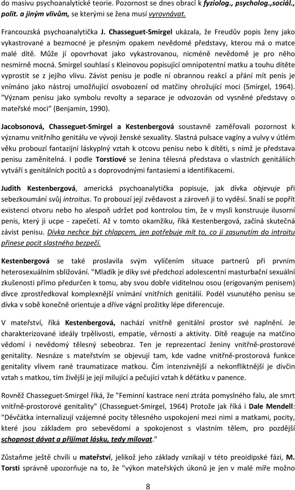 Může jí opovrhovat jako vykastrovanou, nicméně nevědomě je pro něho nesmírně mocná. Smirgel souhlasí s Kleinovou popisující omnipotentní matku a touhu dítěte vyprostit se z jejího vlivu.