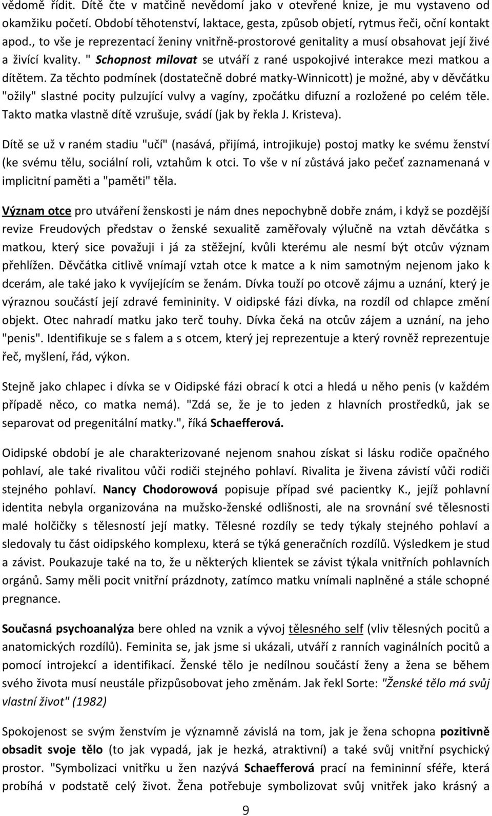 Za těchto podmínek (dostatečně dobré matky-winnicott) je možné, aby v děvčátku "ožily" slastné pocity pulzující vulvy a vagíny, zpočátku difuzní a rozložené po celém těle.