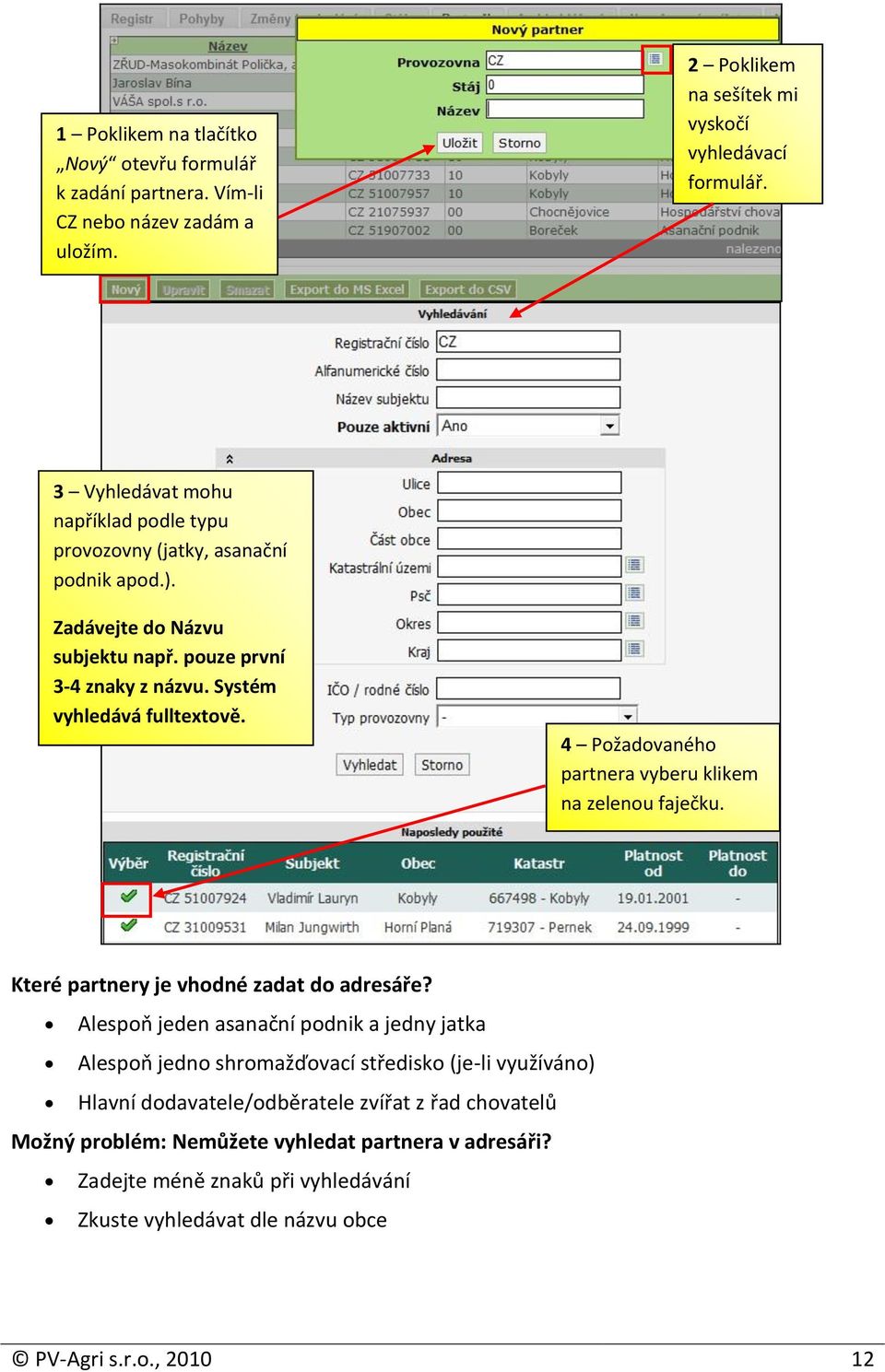 4 Požadovaného partnera vyberu klikem na zelenou faječku. Které partnery je vhodné zadat do adresáře?