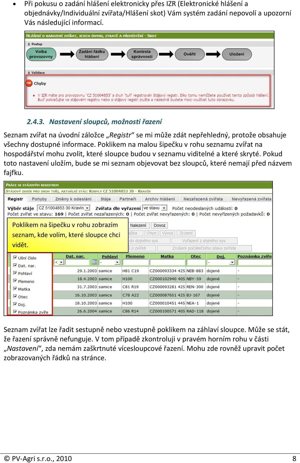 Poklikem na malou šipečku v rohu seznamu zvířat na hospodářství mohu zvolit, které sloupce budou v seznamu viditelné a které skryté.