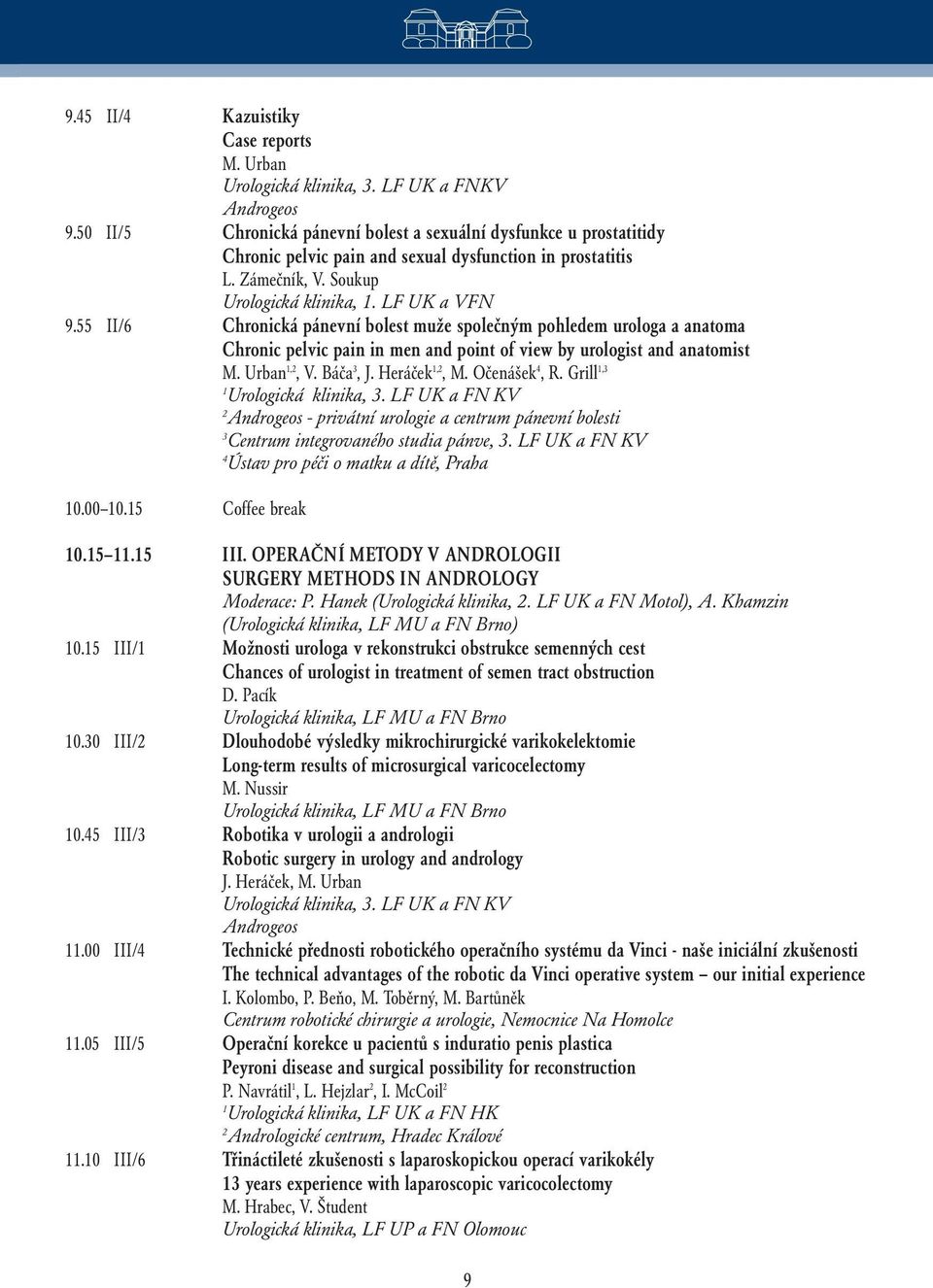 55 II/6 Chronická pánevní bolest muže společným pohledem urologa a anatoma Chronic pelvic pain in men and point of view by urologist and anatomist M. Urban 1,2, V. Báča 3, J. Heráček 1,2, M.