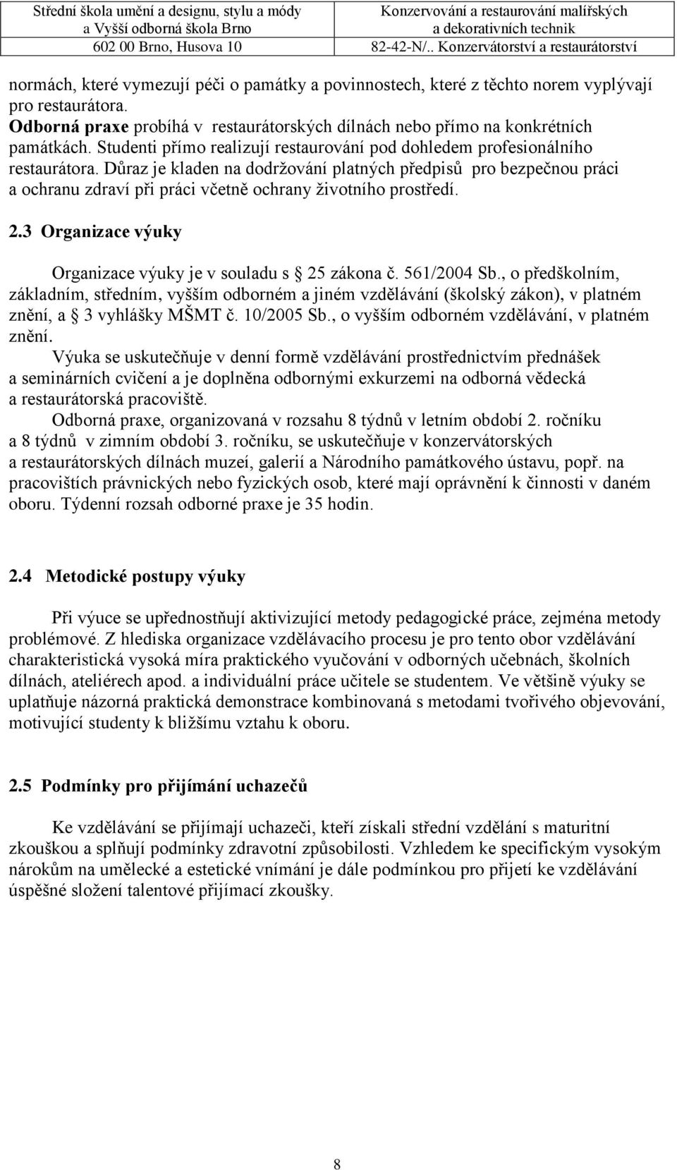 Důraz je kladen na dodržování platných předpisů pro bezpečnou práci a ochranu zdraví při práci včetně ochrany životního prostředí. 2.3 Organizace výuky Organizace výuky je v souladu s 25 zákona č.