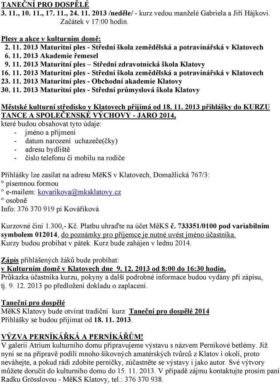 11. 2013 Maturitní ples - Střední průmyslová škola Klatovy Městské kulturní středisko v Klatovech přijímá od 18. 11.