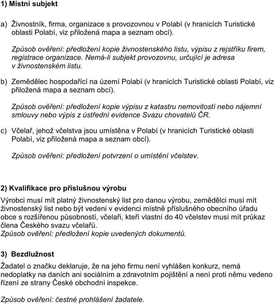 b) Zem d lec hospoda ící na území Polabí (v hranicích Turistické oblasti Polabí, viz p iložená mapa a seznam obcí).