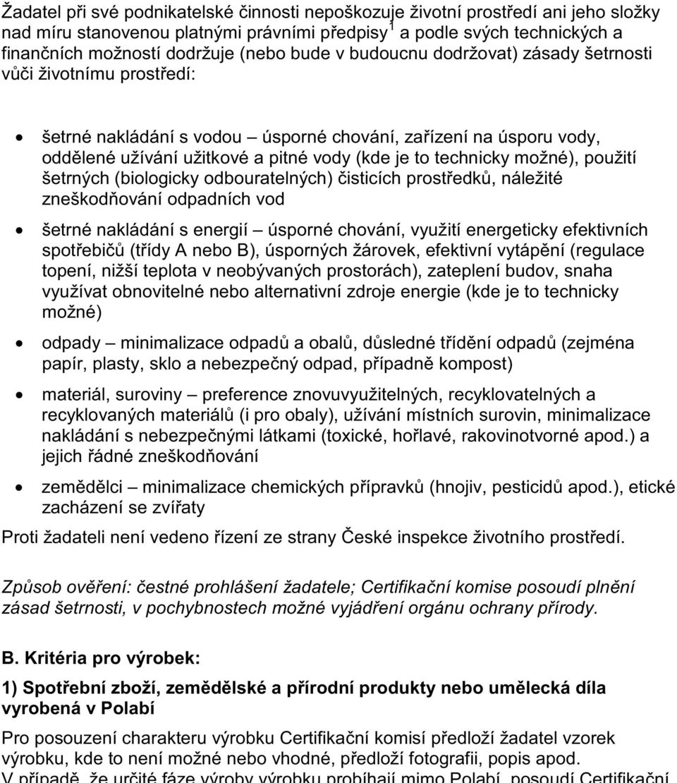 možné), použití šetrných (biologicky odbouratelných) isticích prost edk, náležité zneškod ování odpadních vod šetrné nakládání s energií úsporné chování, využití energeticky efektivních spot ebi (t