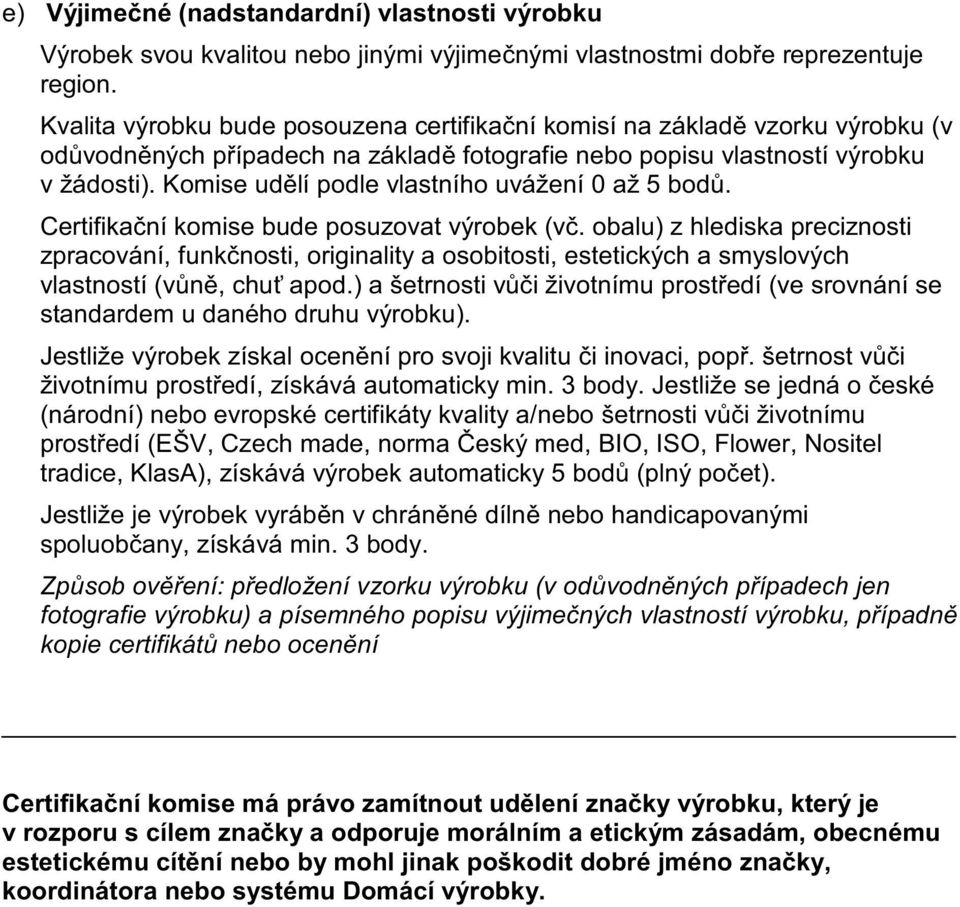 Komise ud lí podle vlastního uvážení 0 až 5 bod. Certifika ní komise bude posuzovat výrobek (v.