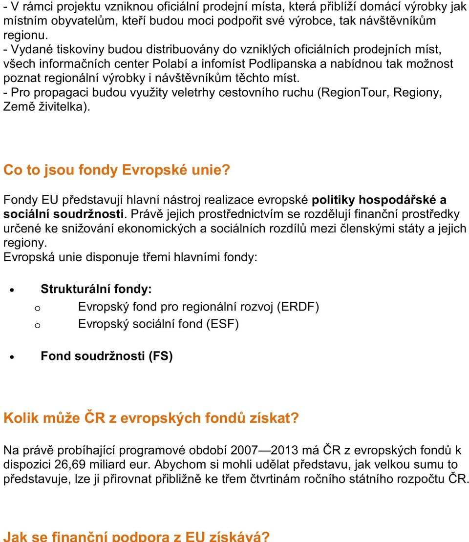 m t chto míst. - Pro propagaci budou využity veletrhy cestovního ruchu (RegionTour, Regiony, Zem živitelka). Co to jsou fondy Evropské unie?