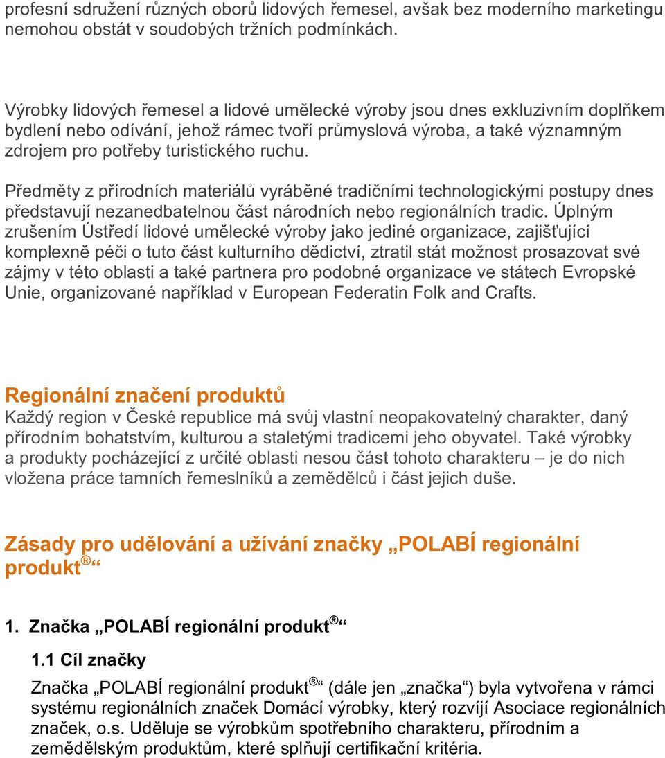 P edm ty z p írodních materiál vyráb né tradi ními technologickými postupy dnes p edstavují nezanedbatelnou ást národních nebo regionálních tradic.