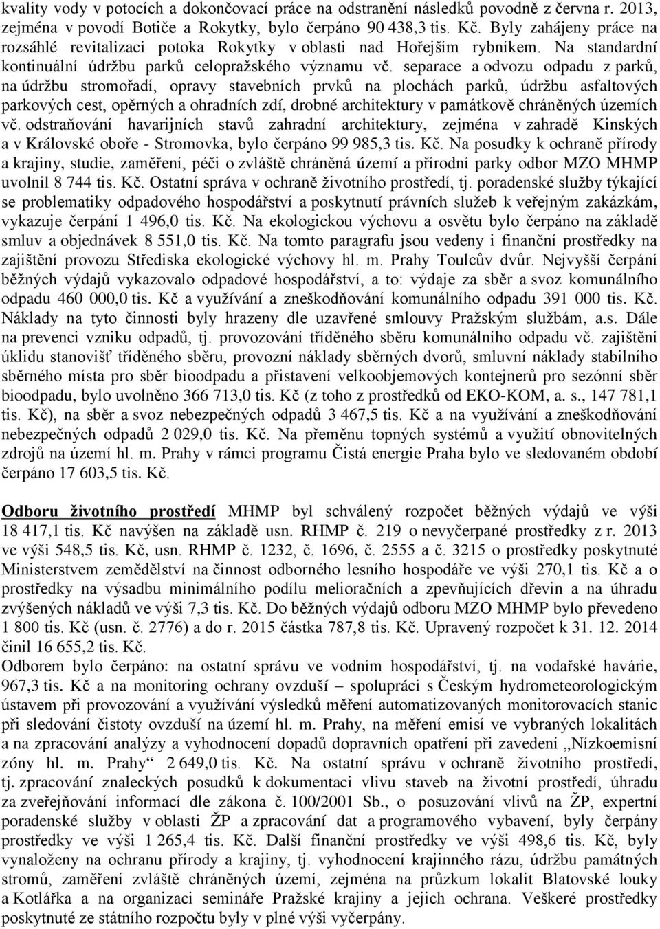 separace a odvozu odpadu z parků, na údržbu stromořadí, opravy stavebních prvků na plochách parků, údržbu asfaltových parkových cest, opěrných a ohradních zdí, drobné architektury v památkově