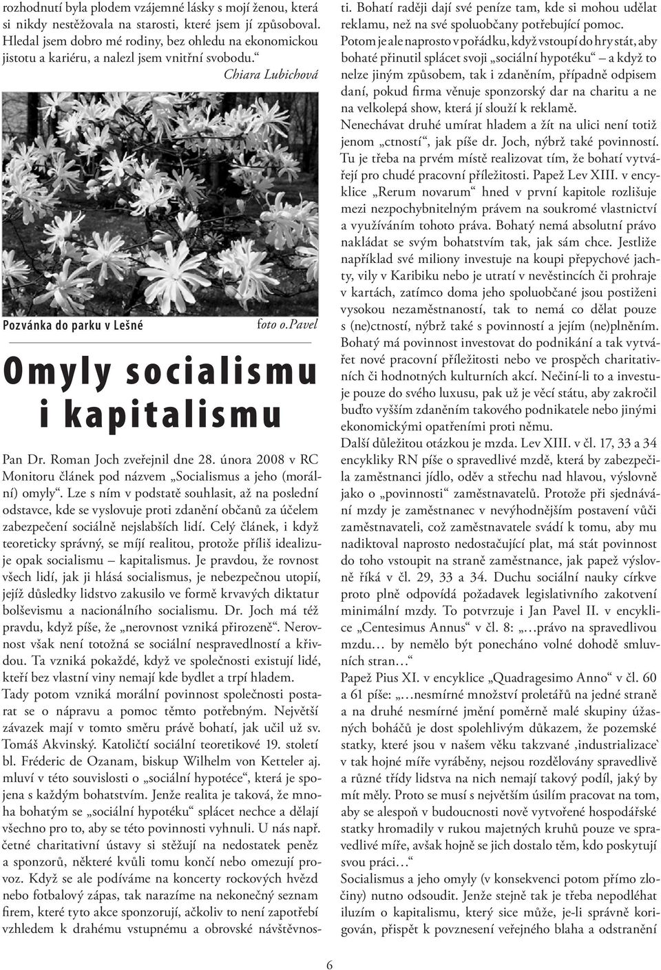 pavel O m y l y s o c i a l i s m u i kapitali smu Pan Dr. Roman Joch zveřejnil dne 28. února 2008 v RC Monitoru článek pod názvem Socialismus a jeho (morální) omyly.