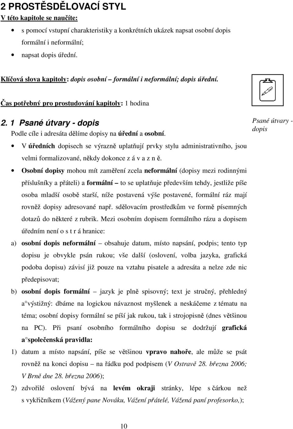 1 Psané útvary - dopis Podle cíle i adresáta dělíme dopisy na úřední a osobní.