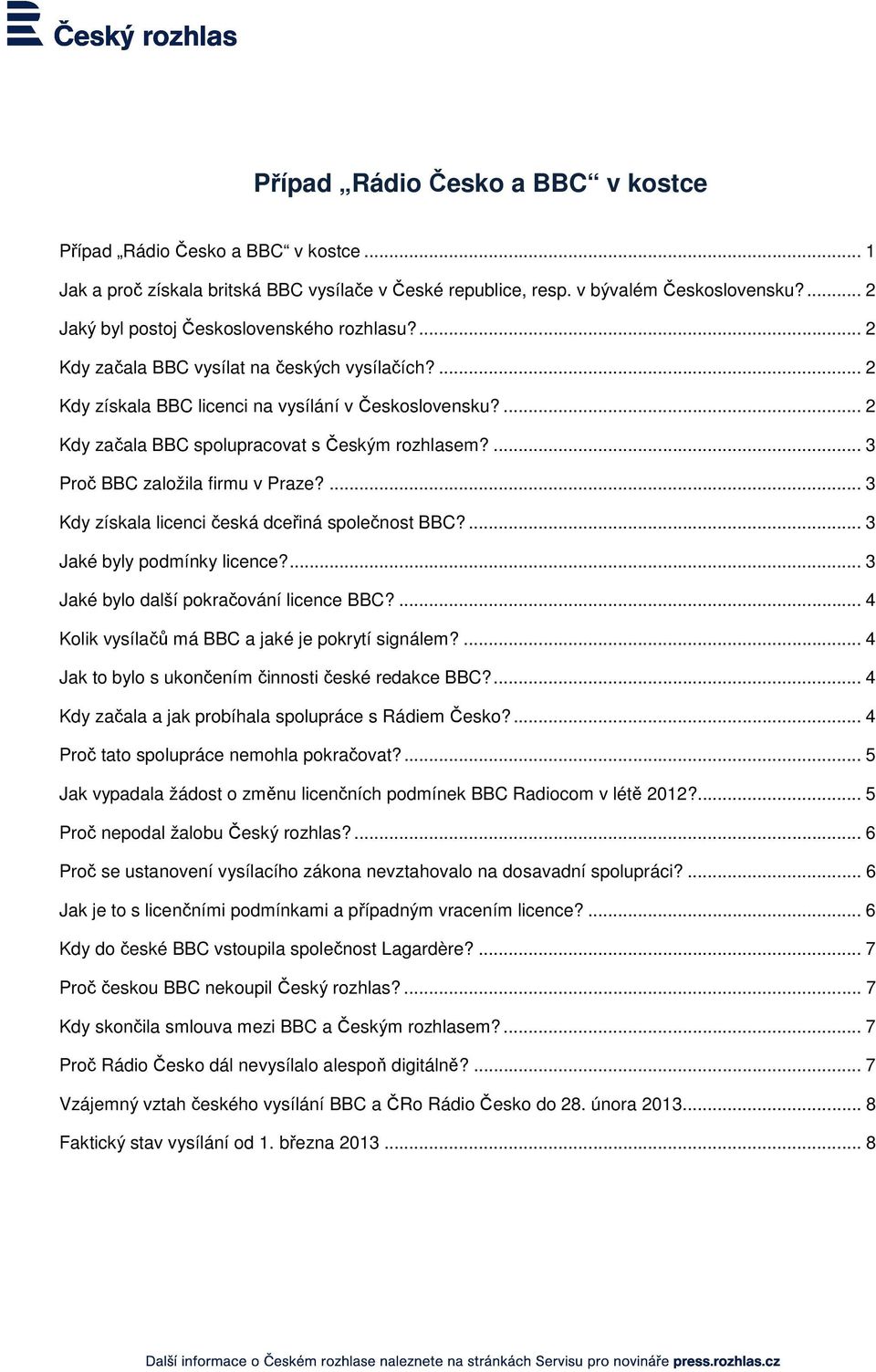 ... 2 Kdy začala BBC spolupracovat s Českým rozhlasem?... 3 Proč BBC založila firmu v Praze?... 3 Kdy získala licenci česká dceřiná společnost BBC?... 3 Jaké byly podmínky licence?