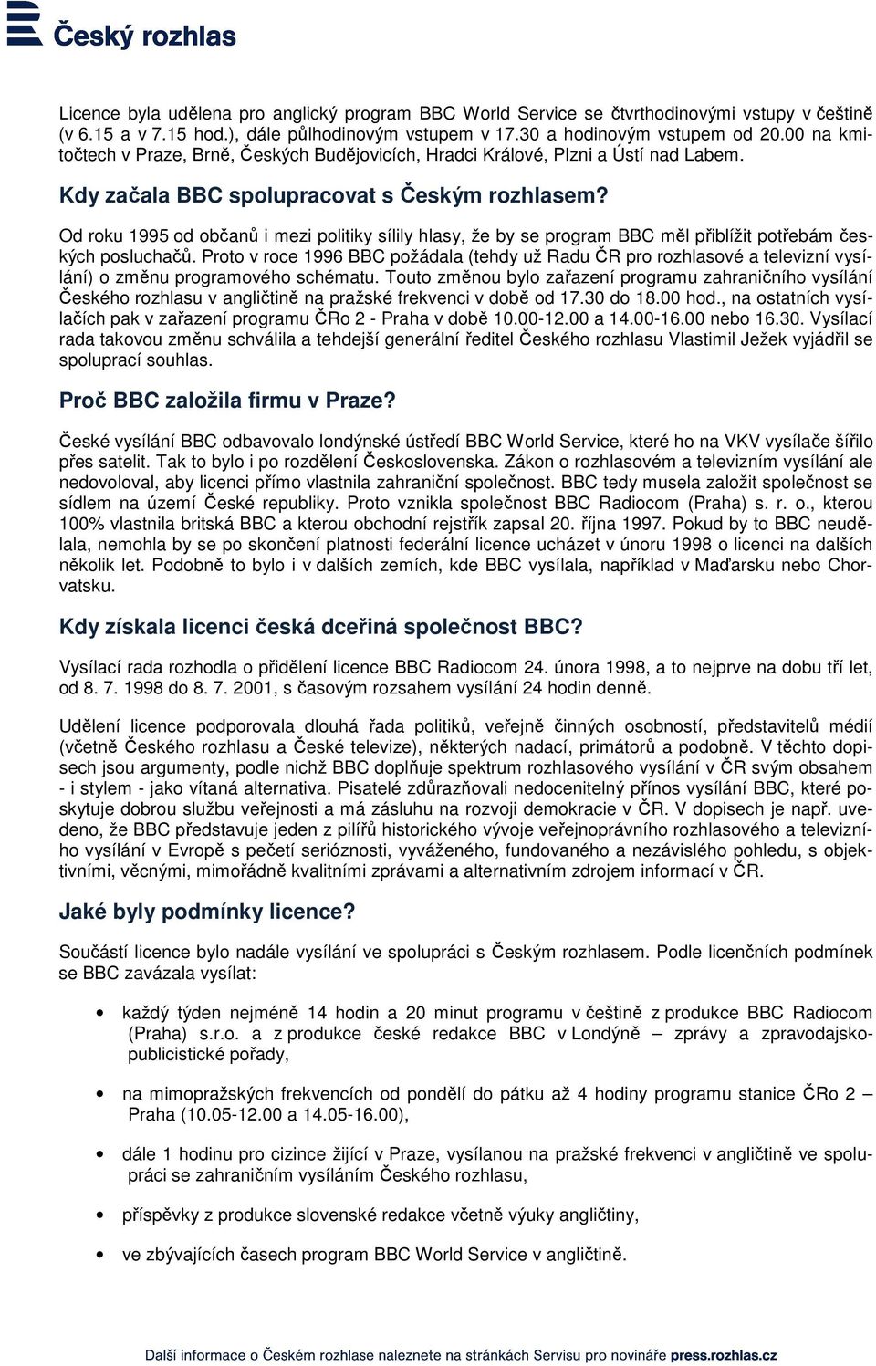 Od roku 1995 od občanů i mezi politiky sílily hlasy, že by se program BBC měl přiblížit potřebám českých posluchačů.