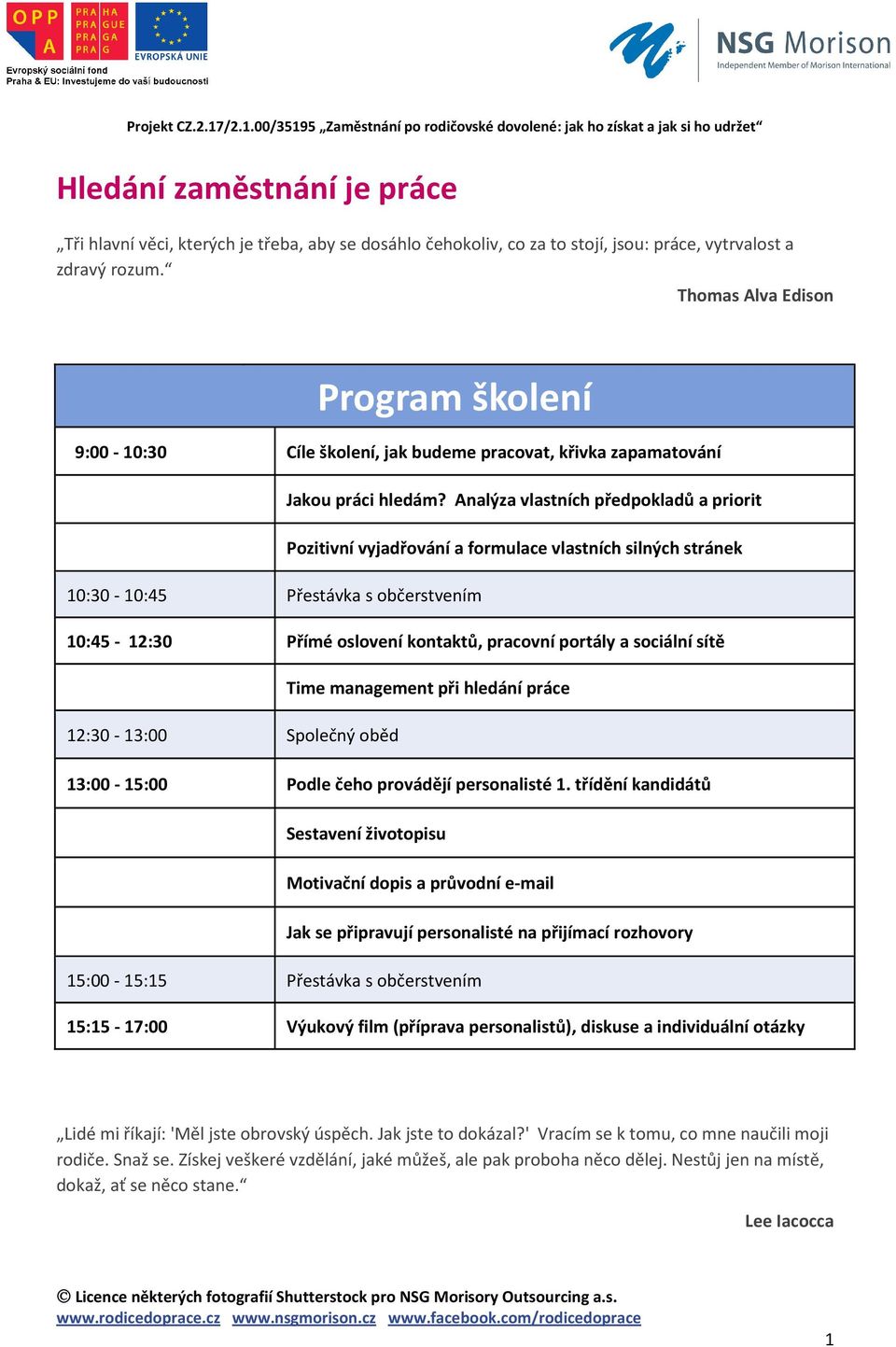 vytrvalost a zdravý rozum. Thomas Alva Edison Program školení 9:00-10:30 Cíle školení, jak budeme pracovat, křivka zapamatování Jakou práci hledám?