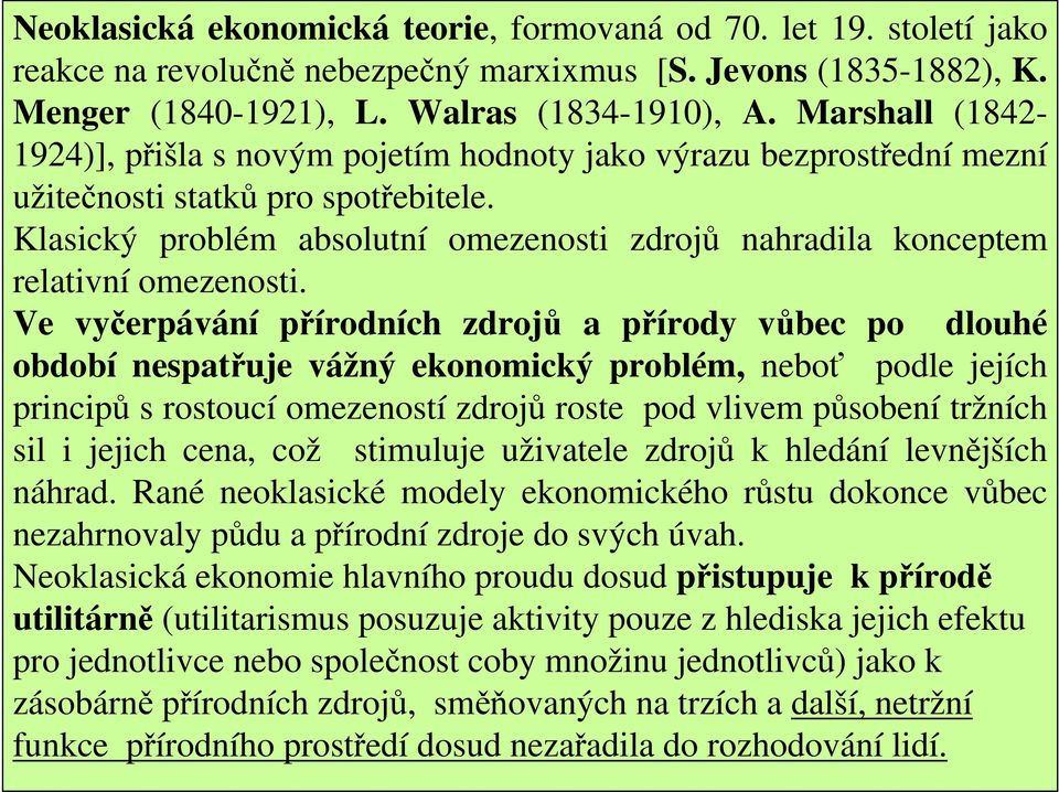 Klasický problém absolutní omezenosti zdrojů nahradila konceptem relativní omezenosti.