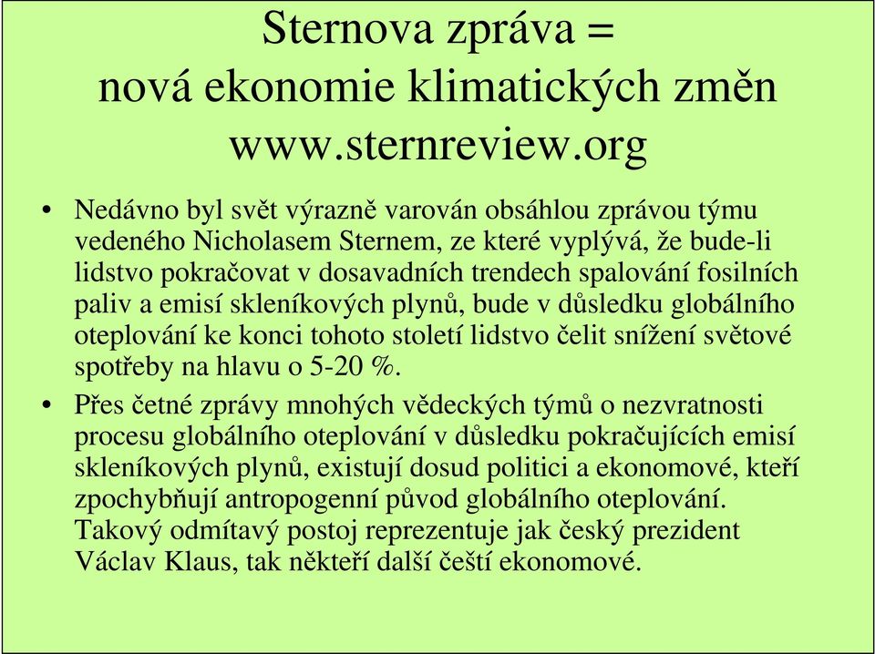 paliv a emisí skleníkových plynů, bude v důsledku globálního oteplování ke konci tohoto století lidstvočelit snížení světové spotřeby na hlavu o 5-20 %.