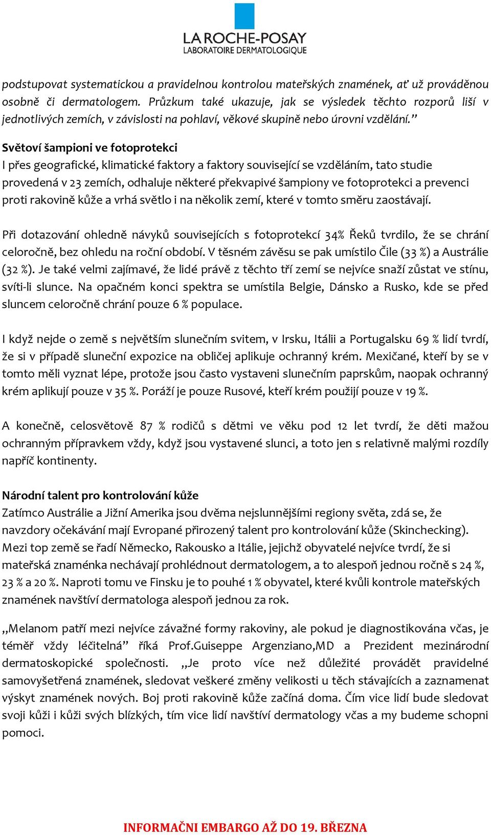 Světoví šampioni ve fotoprotekci I přes geografické, klimatické faktory a faktory související se vzděláním, tato studie provedená v 23 zemích, odhaluje některé překvapivé šampiony ve fotoprotekci a