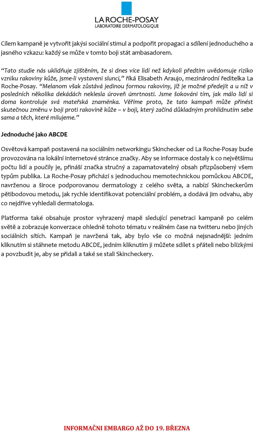 Roche-Posay. Melanom však zůstává jedinou formou rakoviny, jíž je možné předejít a u níž v posledních několika dekádách neklesla úroveň úmrtnosti.