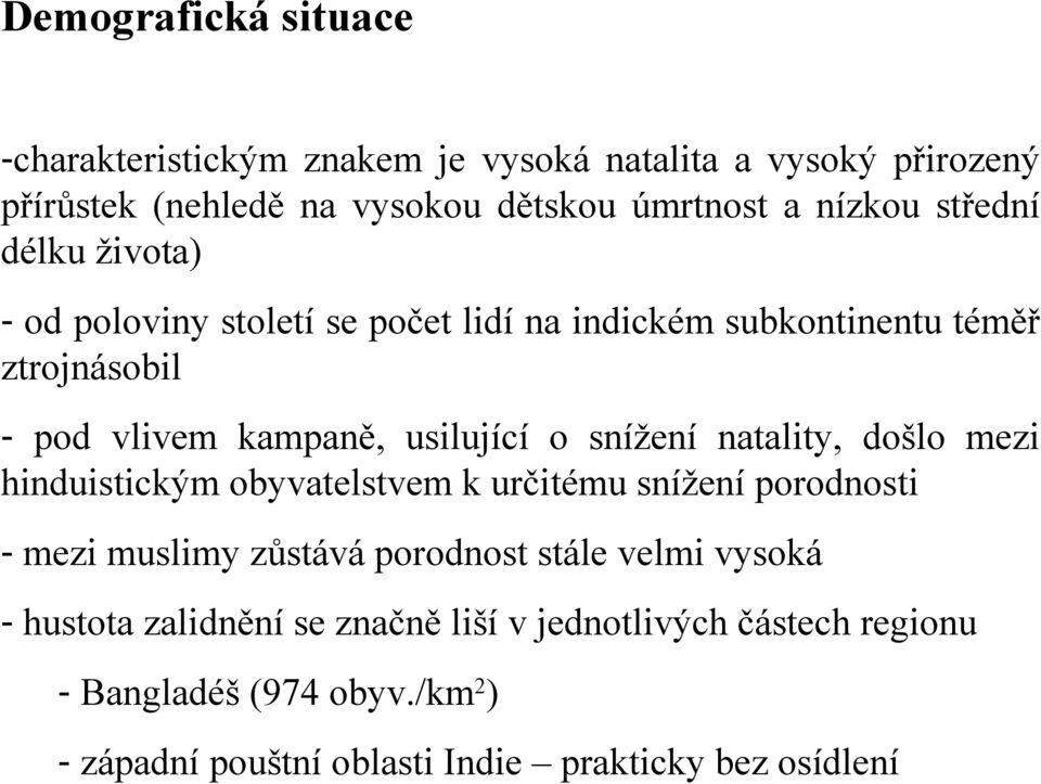 snížení natality, došlo mezi hinduistickým obyvatelstvem k určitému snížení porodnosti - mezi muslimy zůstává porodnost stále velmi vysoká -