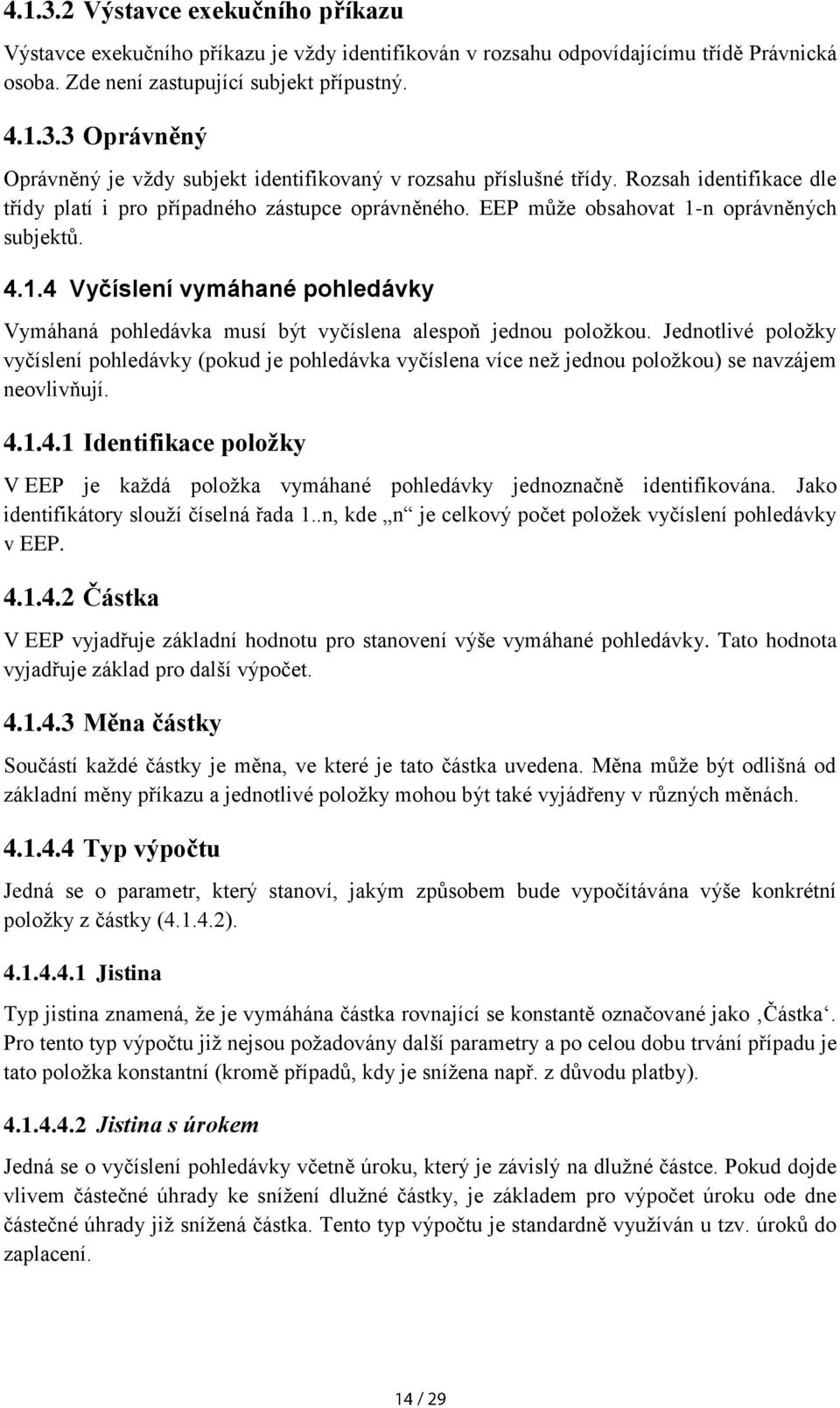 Jednotlivé položky vyčíslení pohledávky (pokud je pohledávka vyčíslena více než jednou položkou) se navzájem neovlivňují. 4.