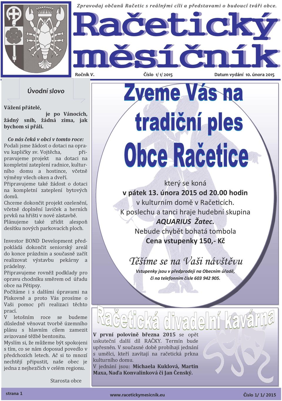 Vojtecha, pripravujeme projekt na dotaci na kompletní žateplení radnice, kulturního domu a hostince, vcetne vymeny vsech oken a dverí.