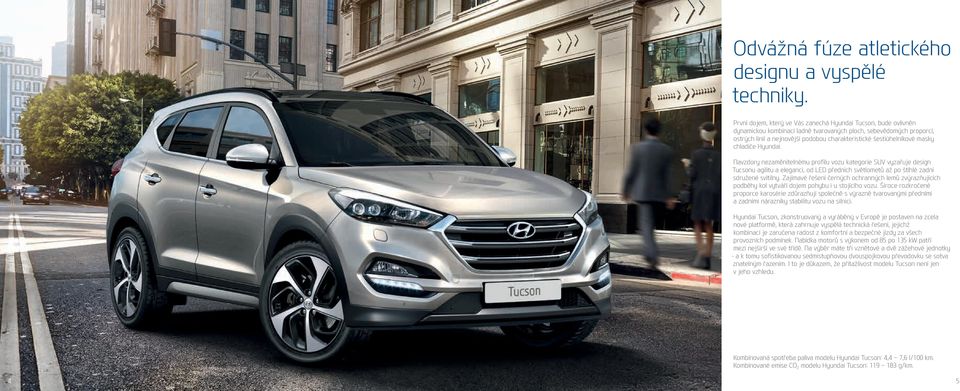 šestiúhelníkové masky chladiče Hyundai. Navzdory nezaměnitelnému profilu vozu kategorie SUV vyzařuje design Tucsonu agilitu a eleganci, od LED předních světlometů až po štíhlé zadní sdružené svítilny.