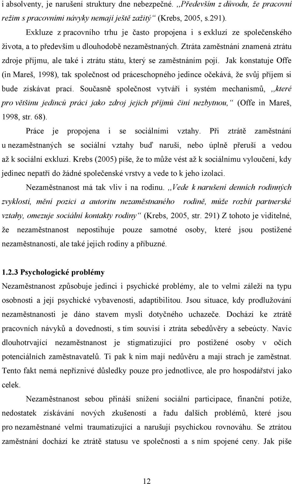 Ztráta zaměstnání znamená ztrátu zdroje příjmu, ale také i ztrátu státu, který se zaměstnáním pojí.