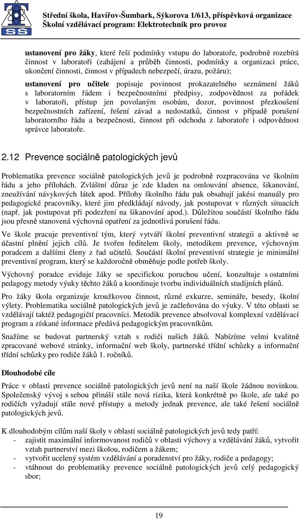 povolaným osobám, dozor, povinnost přezkoušení bezpečnostních zařízení, řešení závad a nedostatků, činnost v případě porušení laboratorního řádu a bezpečnosti, činnost při odchodu z laboratoře i