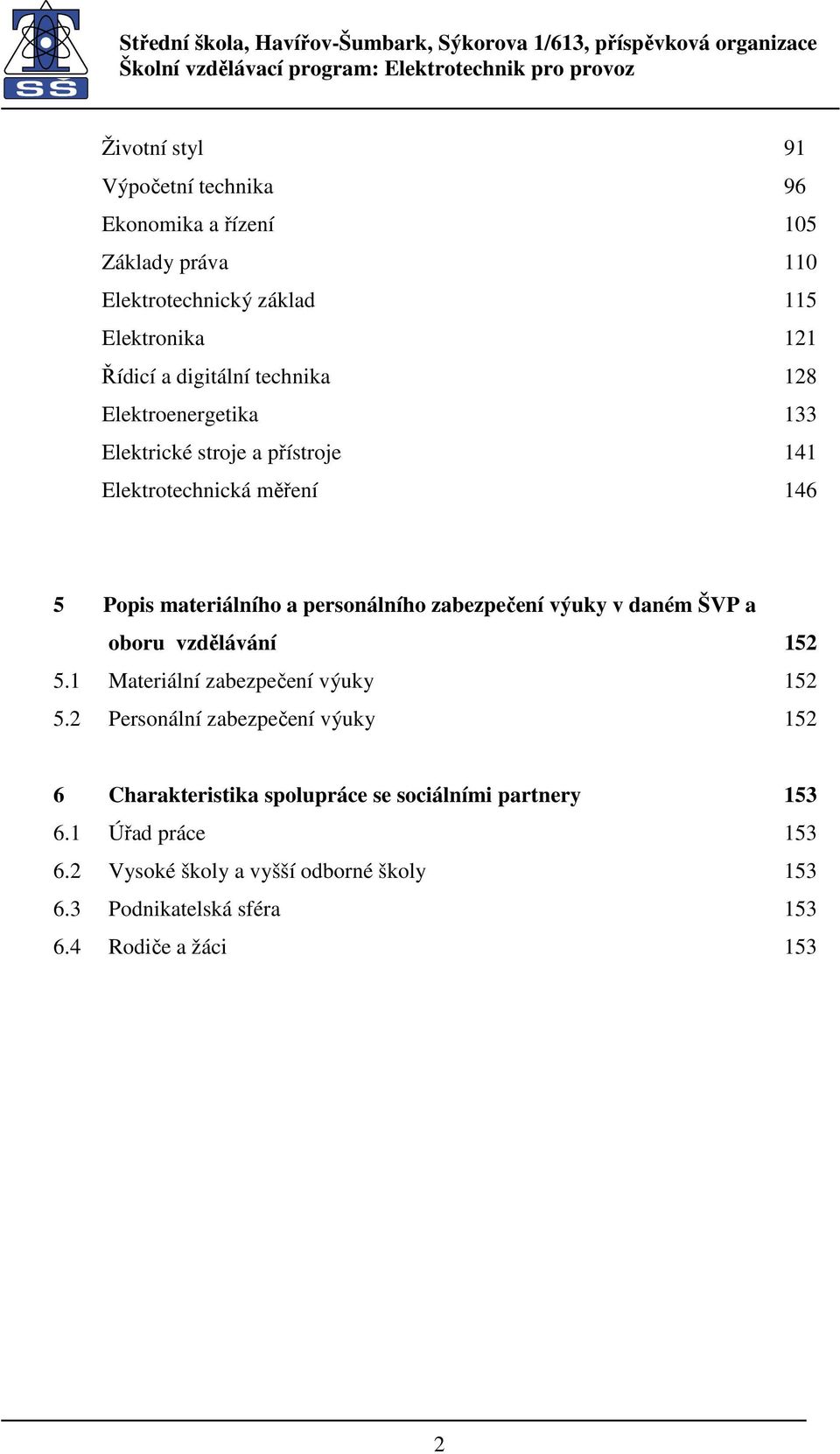 zabezpečení výuky v daném ŠVP a oboru vzdělávání 152 5.1 Materiální zabezpečení výuky 152 5.