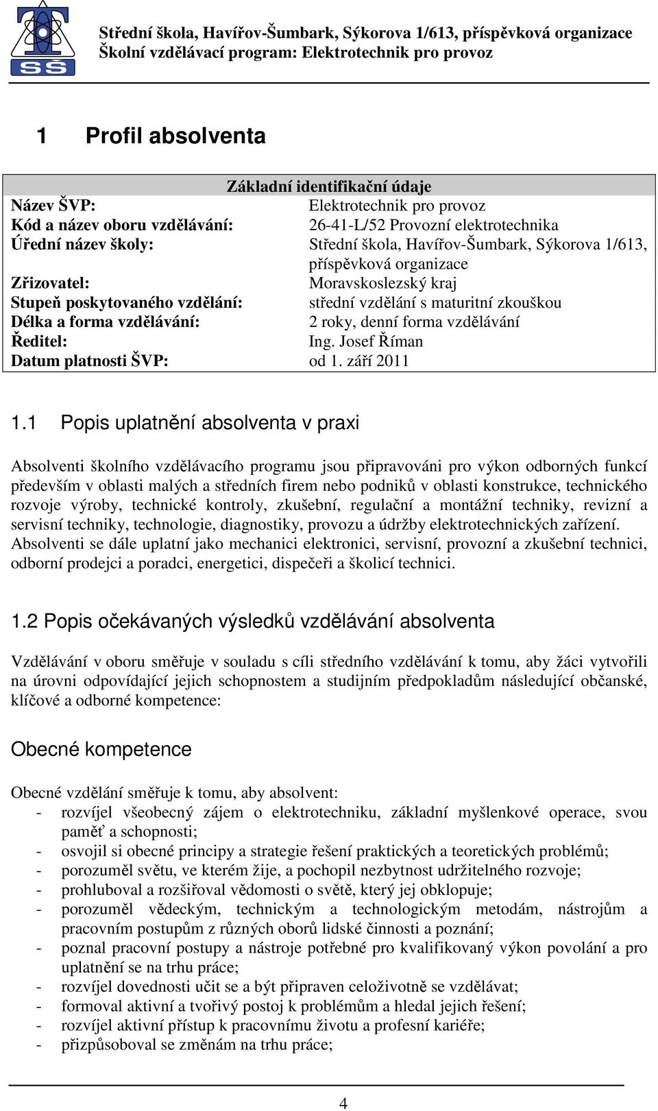 forma vzdělávání Ředitel: Ing. Josef Říman Datum platnosti ŠVP: od 1. září 2011 1.