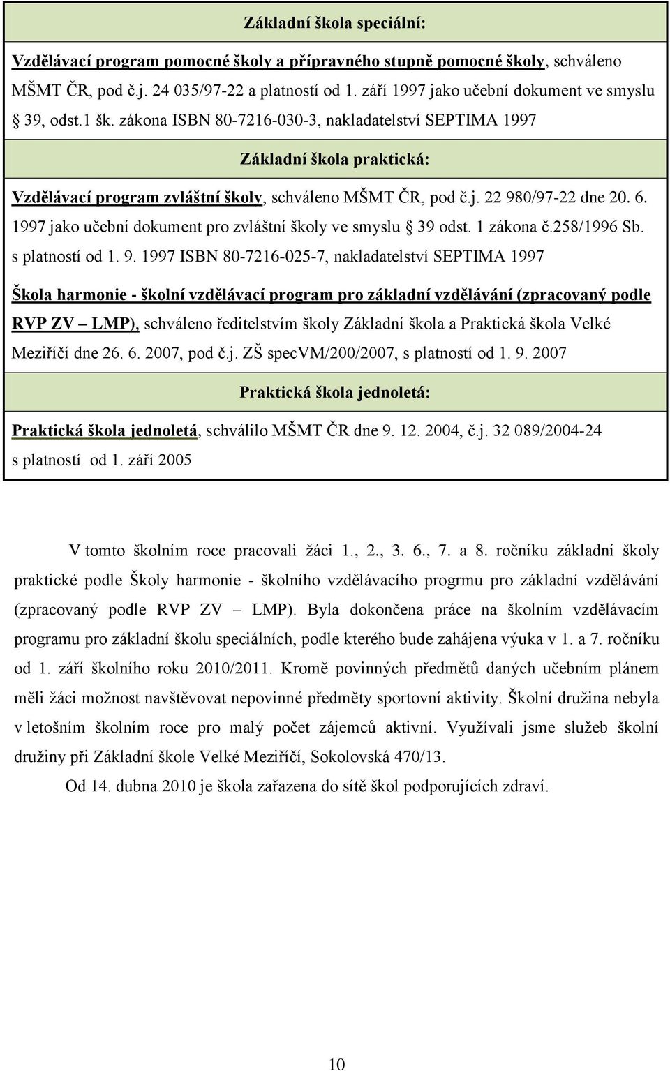 6. 1997 jako učební dokument pro zvláštní školy ve smyslu 39 odst. 1 zákona č.258/1996 Sb. s platností od 1. 9.