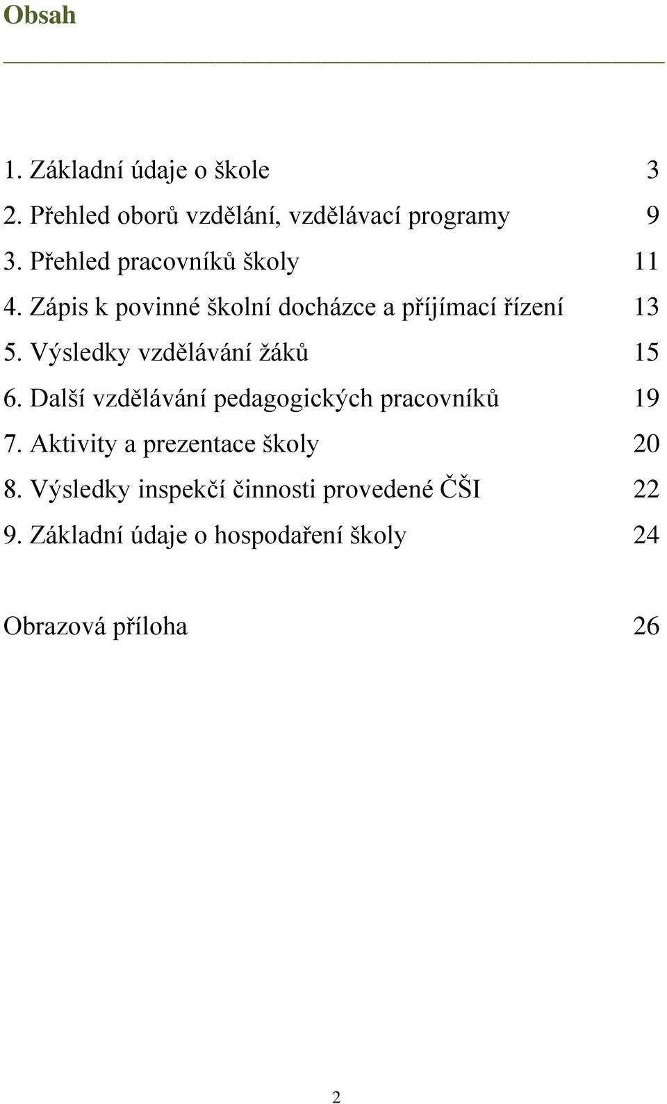 Výsledky vzdělávání ţáků 15 6. Další vzdělávání pedagogických pracovníků 19 7.