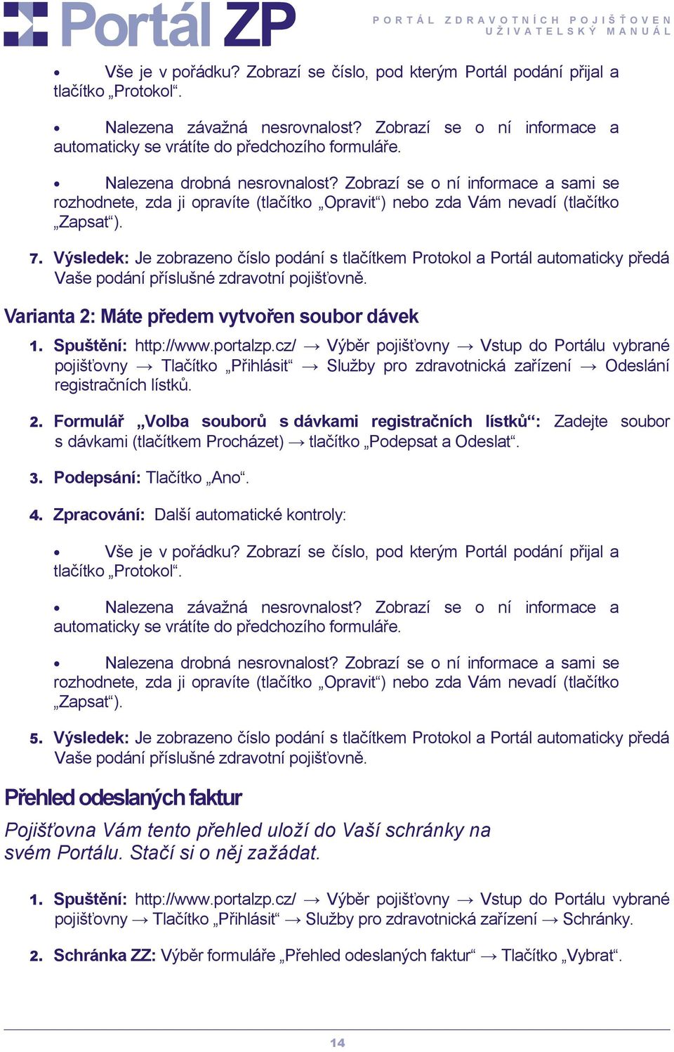 Výsledek: Je zobrazeno číslo podání s tlačítkem Protokol a Portál automaticky předá Vaše podání příslušné zdravotní pojišťovně.