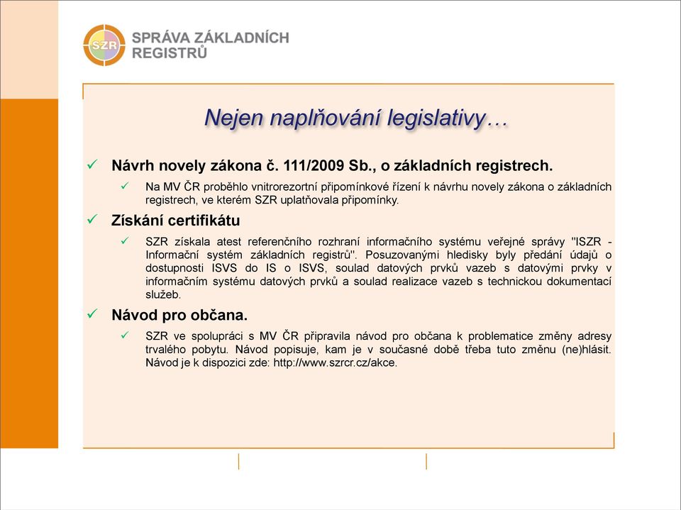 Získání certifikátu SZR získala atest referenčního rozhraní informačního systému veřejné správy "ISZR - Informační systém základních registrů".