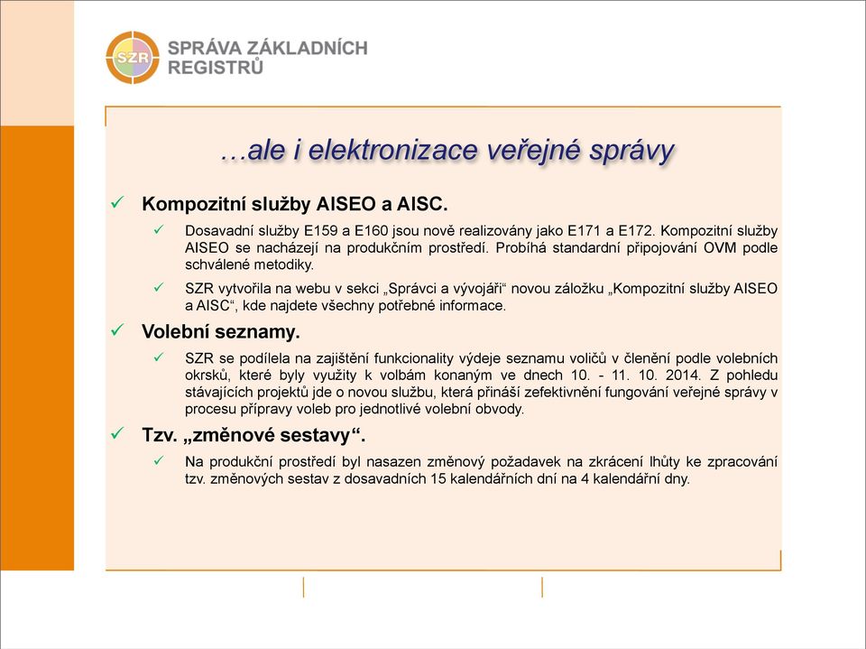 Volební seznamy. SZR se podílela na zajištění funkcionality výdeje seznamu voličů v členění podle volebních okrsků, které byly využity k volbám konaným ve dnech 10. - 11. 10. 2014.