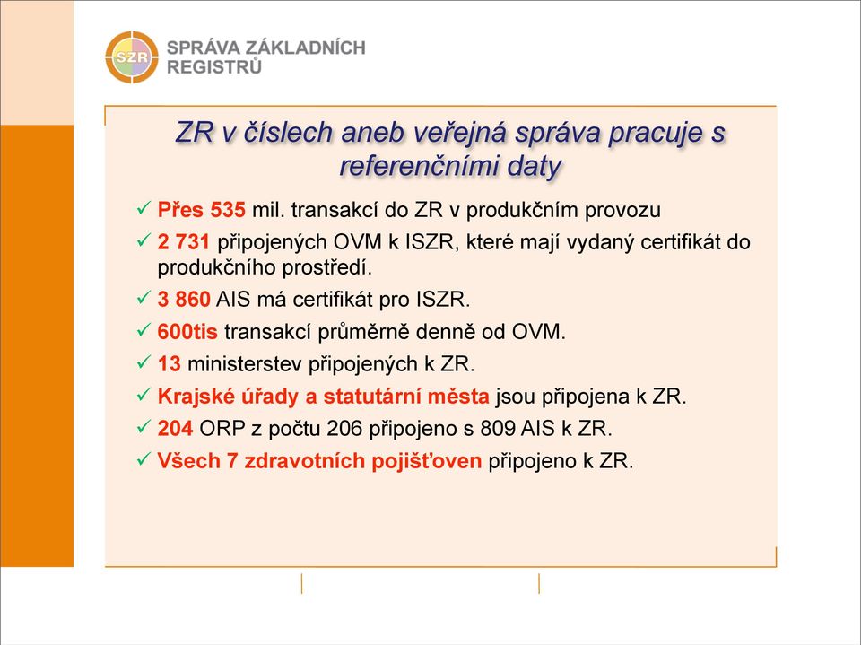 prostředí. 3 860 AIS má certifikát pro ISZR. 600tis transakcí průměrně denně od OVM.