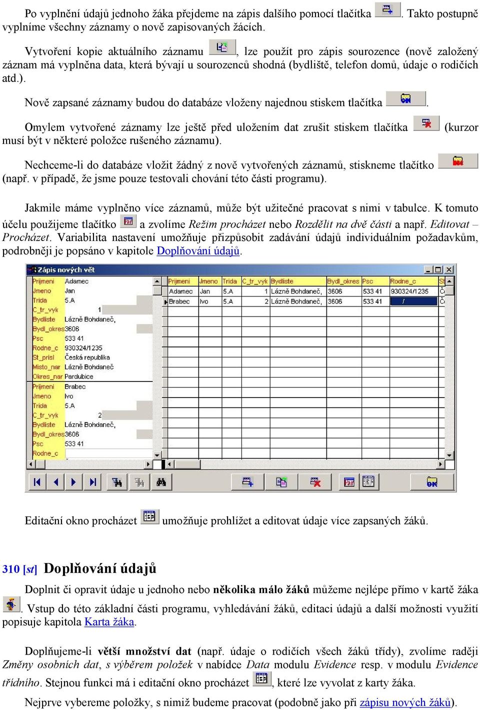 atd.). Nově zapsané záznamy budou do databáze vloženy najednou stiskem tlačítka.