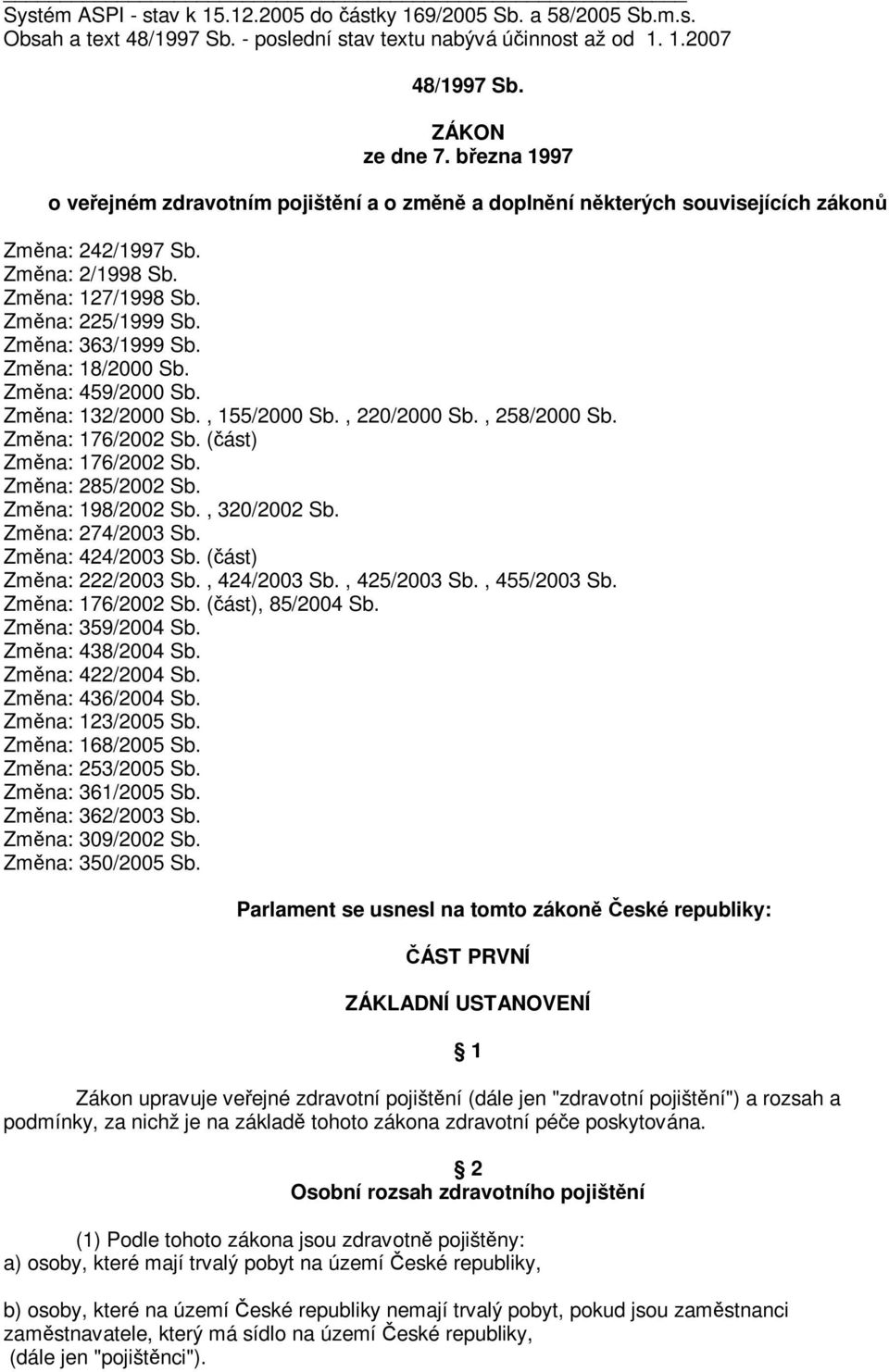 Zmna: 459/2000 Sb. Zmna: 132/2000 Sb., 155/2000 Sb., 220/2000 Sb., 258/2000 Sb. Zmna: 176/2002 Sb. (ást) Zmna: 176/2002 Sb. Zmna: 285/2002 Sb. Zmna: 198/2002 Sb., 320/2002 Sb. Zmna: 274/2003 Sb.