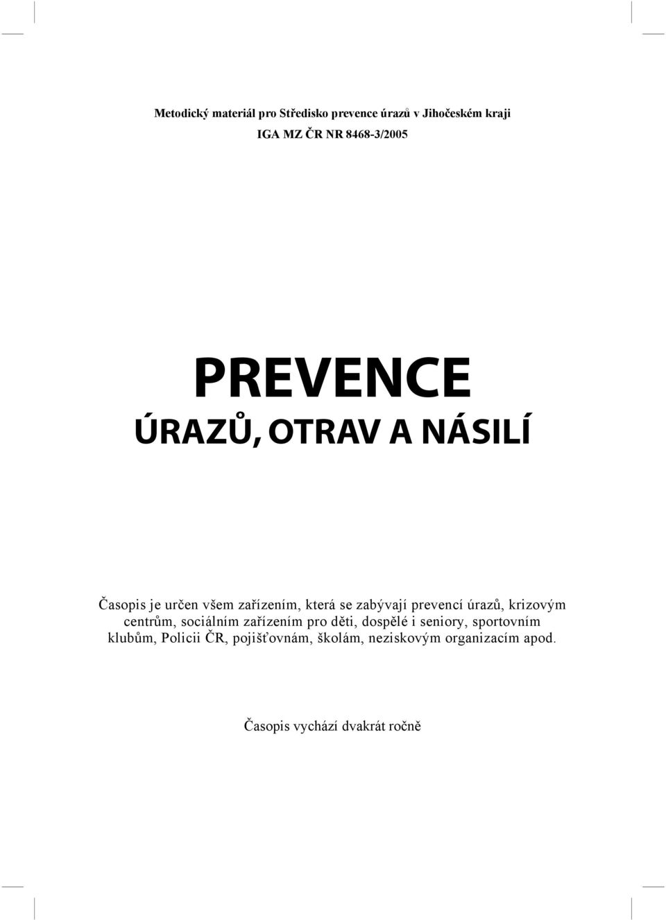 úrazů, krizovým centrům, sociálním zařízením pro děti, dospělé i seniory, sportovním