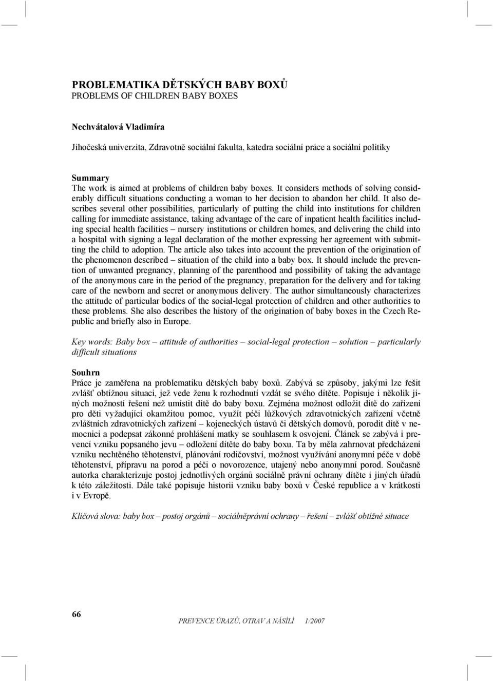 It also describes several other possibilities, particularly of putting the child into institutions for children calling for immediate assistance, taking advantage of the care of inpatient health