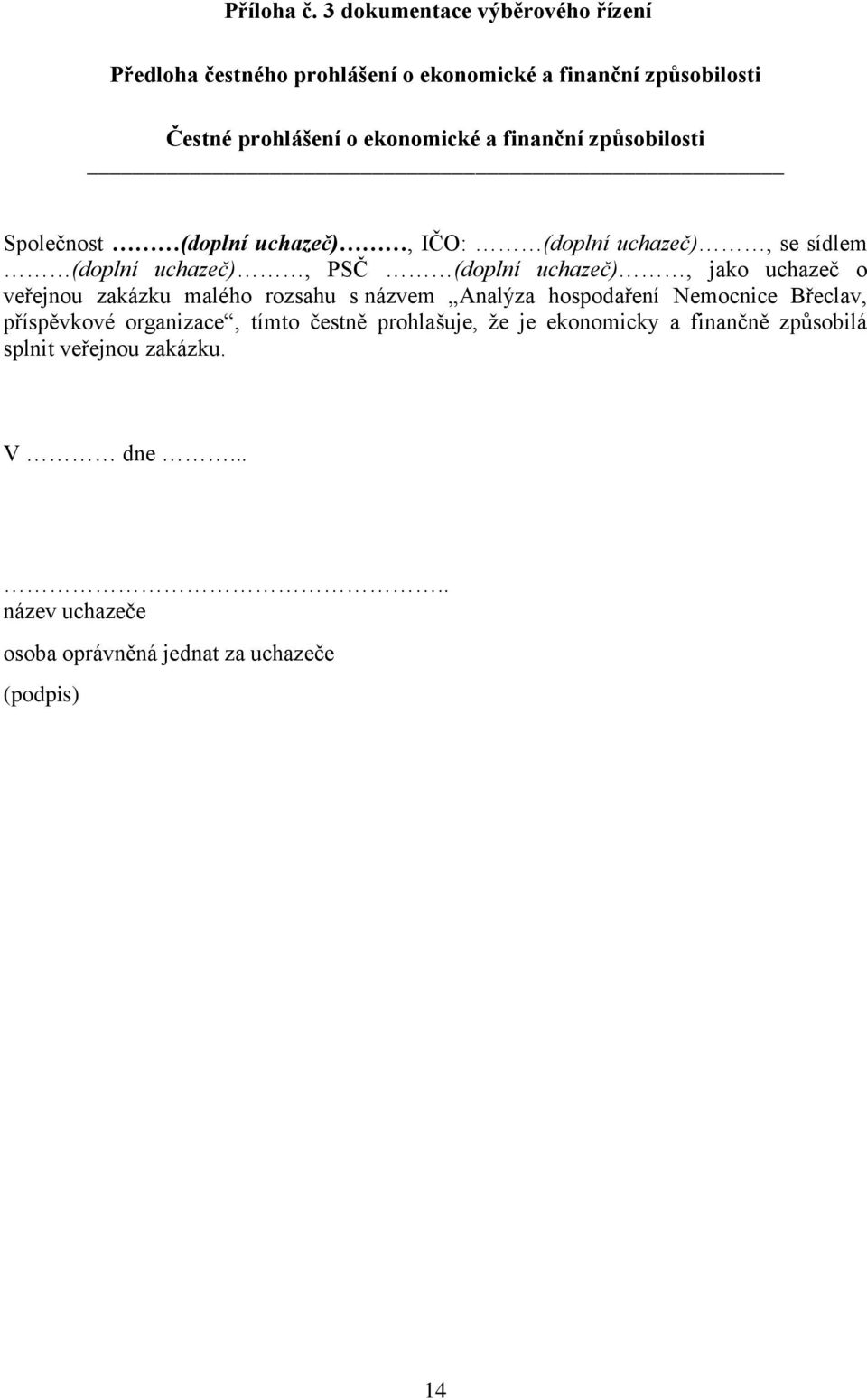 ekonomické a finanční způsobilosti Společnost, IČO:, se sídlem, PSČ, jako uchazeč o veřejnou zakázku malého rozsahu s