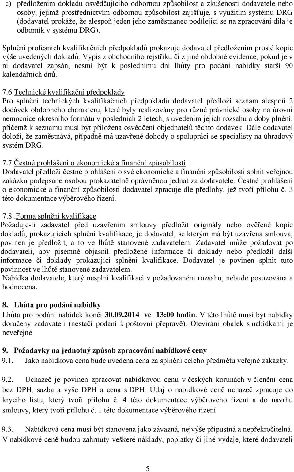 Splnění profesních kvalifikačních předpokladů prokazuje dodavatel předložením prosté kopie výše uvedených dokladů.