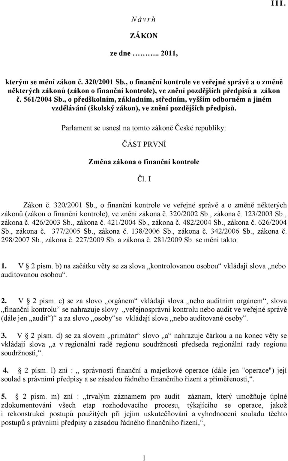 , o předškolním, základním, středním, vyšším odborném a jiném vzdělávání (školský zákon), ve znění pozdějších předpisů.