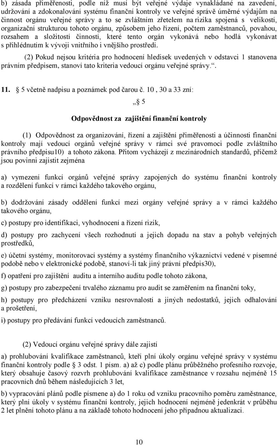 orgán vykonává nebo hodlá vykonávat s přihlédnutím k vývoji vnitřního i vnějšího prostředí.