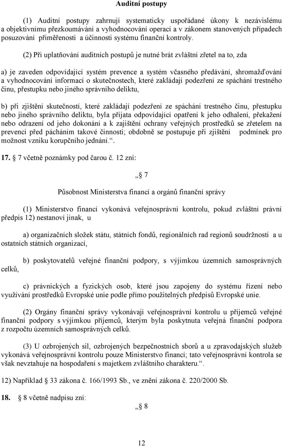 (2) Při uplatňování auditních postupů je nutné brát zvláštní zřetel na to, zda a) je zaveden odpovídající systém prevence a systém včasného předávání, shromažďování a vyhodnocování informací o